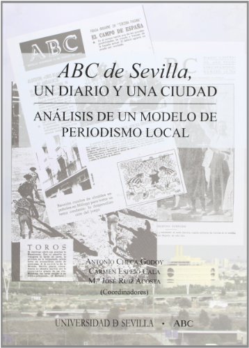 ABC de Sevilla, un diario y una ciudad: Análisis de un modelo de periodismo local: 5 (Serie Ciencias de la Comunicación)
