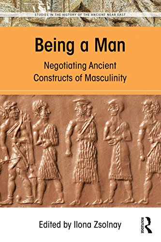 Being a Man: Negotiating Ancient Constructs of Masculinity (Studies in the History of the Ancient Near East) (English Edition)