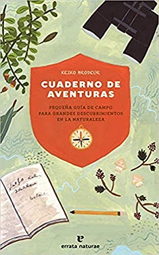 Cuaderno de aventuras: Pequeña guía de campo para grandes descubrimientos en la nat (Los pequeños salvajes)