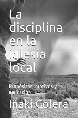 La disciplina en la iglesia local: Propósitos, motivos y aplicación (Respuestas para la iglesia de hoy)