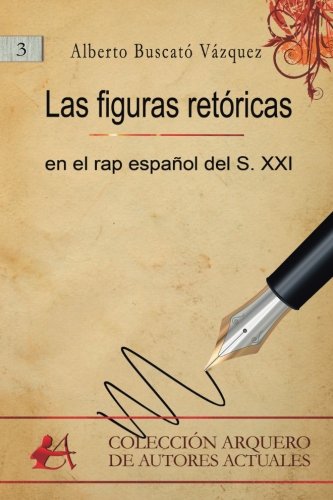 la figuras retóricas en el rap español del S.XXI (Colección Arquero)