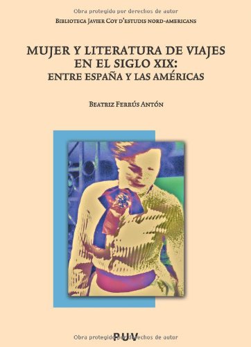 Mujer y literatura de viajes en el siglo Xix: Entre España y las Américas: 80 (Biblioteca Javier Coy d'estudis Nord-Americans)