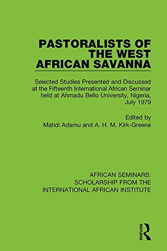 Pastoralists of the West African Savanna: Selected Studies Presented and Discussed at the Fifteenth International African Seminar held at Ahmadu Bello ... African Institute) (English Edition)
