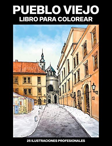 Pueblo Viejo Libro para Colorear: Fácil Libro para Colorear para Mayores y Adultos, 25 ilustraciones profesionales para aliviar el estrés y relajarse: 1 (Pueblo Paginas para Colorear)