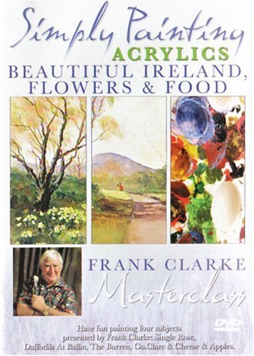 Simply Painting Acylics: Acrylics - Beautiful Ireland, Flowers and Food (Simply Painting S.)