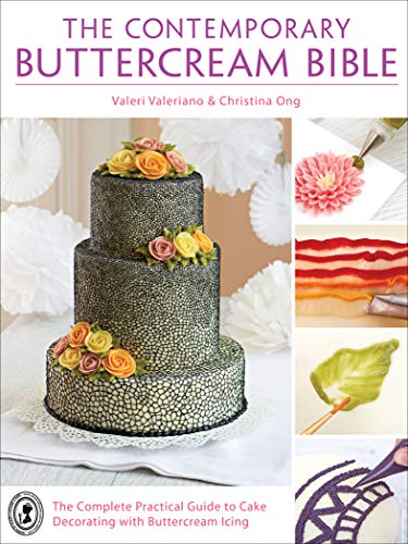 The Contemporary Buttercream Bible: The Complete Practical Guide to Cake Decorating with Buttercream Icing (English Edition)