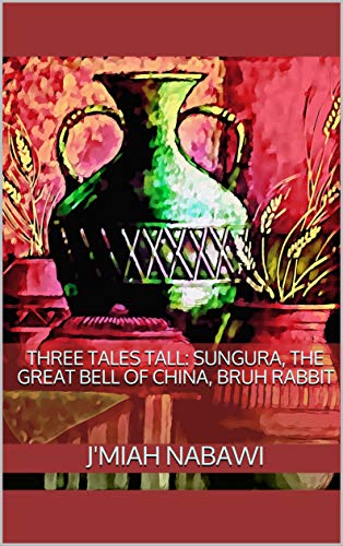 Three Tales Tall: Sungura, The Great Bell of China, Bruh Rabbit: Sungura. The Great Bell of China. Bruh Rabbit (English Edition)