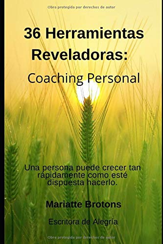 36 Herramientas Reveladoras: Coaching Personal: Una persona puede crecer tan rápidamente como esté dispuesta hacerlo.