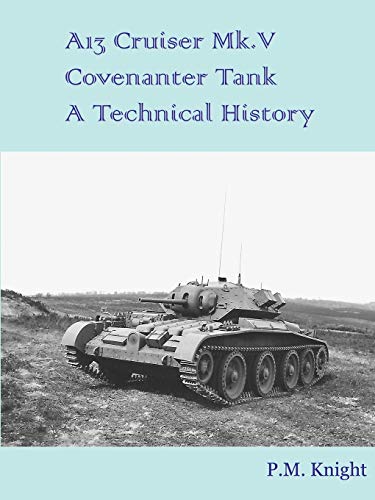 A13 Cruiser Mk.V Covenanter Tank A Technical History