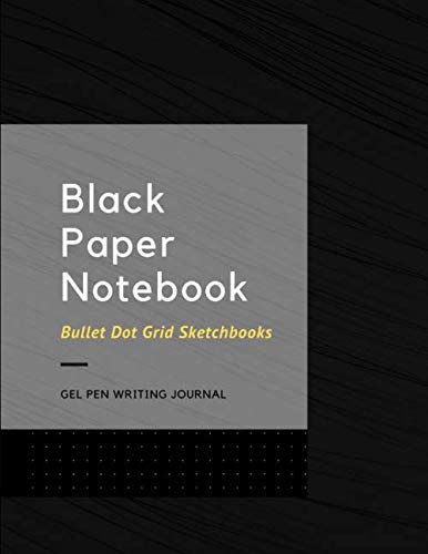 Black Paper Notebook Bullet Dot Grid Sketchbooks: Large 8.5 X 11 Gel Pen Writing Journal Of 100 Writing Pages Black Sketch Book For Christmas or New Years or Birthday Gifts Vol 3