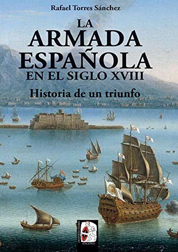 La Armada española en el siglo XVIII: Historia de un triunfo (Ilustrados)