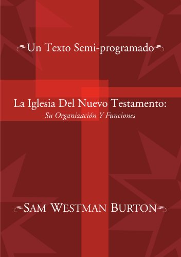 La Iglesia del Nuevo Testamento: Su Organizacion y Funciones: Un Texto Semi-Programado