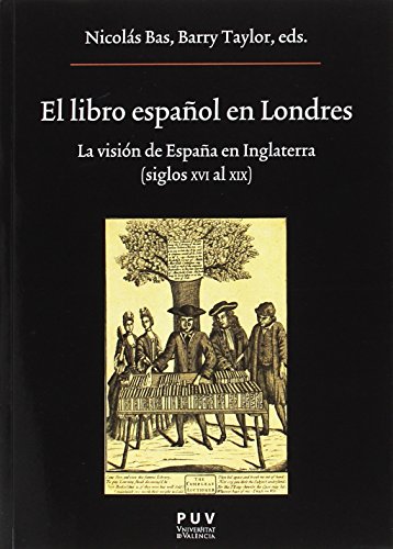 Libro español en Londres, El. La visión de España en Inglaterra (Siglos XVI al X: La visión de España en Inglaterra (Siglos XVI al XIX): 226 (Oberta)