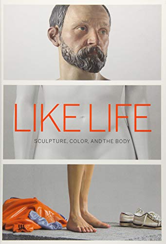 Like Life – Sculpture, Color, and the Body (Metropolitan Museum of Art (MAA) (YUP))