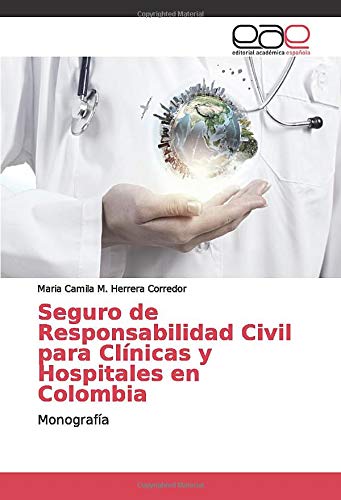 Seguro de Responsabilidad Civil para Clínicas y Hospitales en Colombia: Monografía