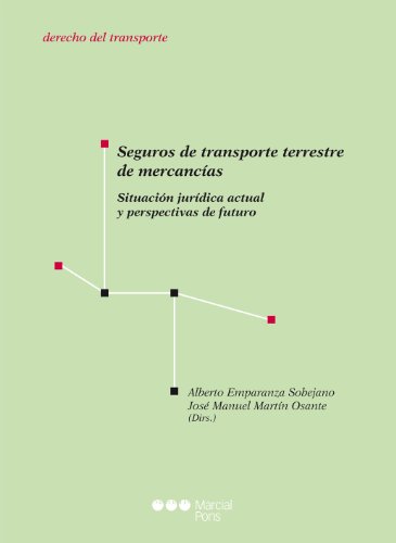 Seguros de transporte terrestre de mercancías: Situación jurídica actual y perspectivas de futuro (Derecho del Transporte)