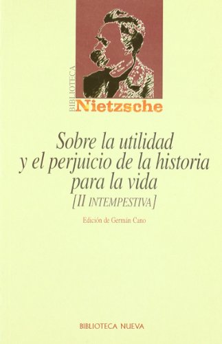 Sobre La Utilidad Y El Perjuicio De La Historia Para La Vida: II Intempestiva (Biblioteca Nietzsche)