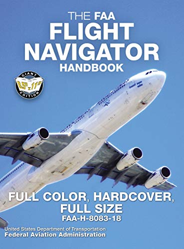The FAA Flight Navigator Handbook - Full Color, Hardcover, Full Size: FAA-H-8083-18 - Giant 8.5" x 11" Size, Full Color Throughout, Durable Hardcover Binding (6) (Carlile Aviation Library)
