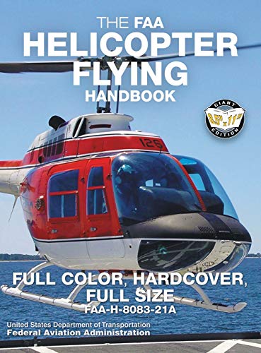 The FAA Helicopter Flying Handbook - Full Color, Hardcover, Full Size: FAA-H-8083-21A - Giant 8.5" x 11" Size, Full Color Throughout, Durable Hardcover Binding (5) (Carlile Aviation Library)