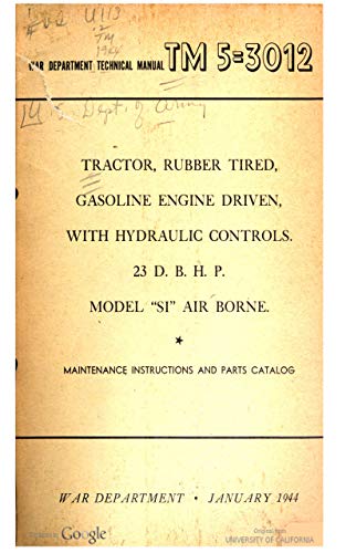 TM 5-3012 Tractor Rubber-Tired, Gasoline Engine Driven, With Hydraulic Controls, 23 D.B.H.P. Model "SI," Air Borne, 1944 (English Edition)