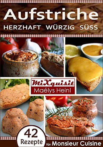Aufstriche - herzhaft, würzig, süß: Rezepte für die Küchenmaschine Monsieur Cuisine Plus von Silvercrest (Lidl) (German Edition)