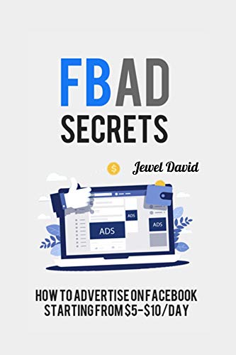 FB Ad Secrets: How to advertise on Facebook starting from $5 $10 per day (English Edition)