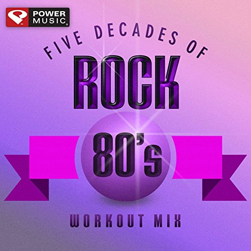 Five Decades of Rock 80's Workout Mix (60 Minute Non-Stop Workout Mix (128-130 BPM) )