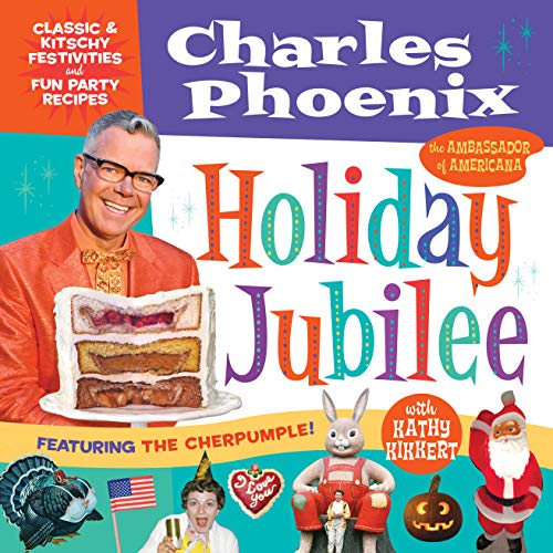 Holiday Jubilee: Classic & Kitschy Festivities & Fun Party Recipes