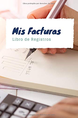 Mis Facturas Libro de Registros: Cuaderno para Registrar tus Facturas | 110 Páginas | Tablas Con Espacio para Registrar todo lo Necesario | Tamaño A5