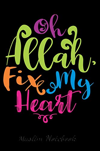 Muslim Notebook: Allah Fix My Heart | Muslim Journal, Notebook, Diary and Gift | Beautiful Islamic Quote | 120 lined Pages 6x9