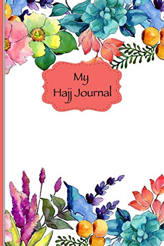 My Hajj Journal: Islamic Notebook, Diary and Mubarak Gift for Muslims on Hajj Pilgrimage | Refections, Thoughts, Du'as |120 lined Pages 6x9 | abstract flowers design