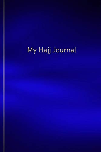 My Hajj Journal: Islamic Notebook, Diary and Mubarak Gift for Muslims on Hajj Pilgrimage | Refections, Thoughts, Du'as |120 lined Pages 6x9 | blue design