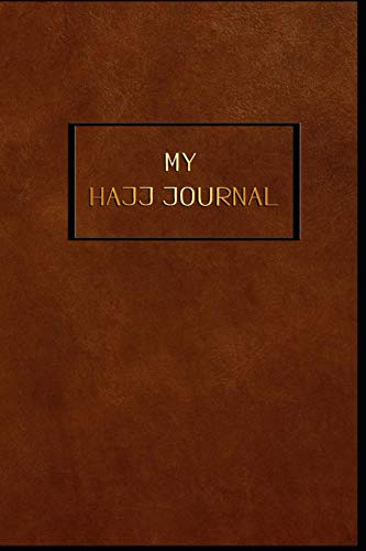 My Hajj Journal: Islamic Notebook, Diary and Mubarak Gift for Muslims on Hajj Pilgrimage | Refections, Thoughts, Du'as |120 lined Pages 6x9 | Brown leather design
