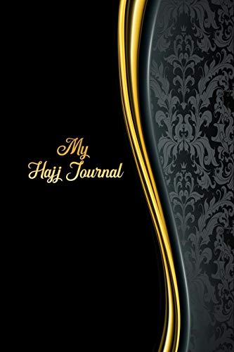 My Hajj Journal: Islamic Notebook, Diary and Mubarak Gift for Muslims on Hajj Pilgrimage | Refections, Thoughts, Du'as |120 lined Pages 6x9 | Design Luxury