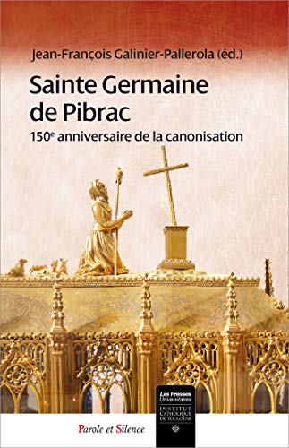 Sainte Germaine de Pibrac : 150e anniversaire de la canonisation (Histoire et Théologie)