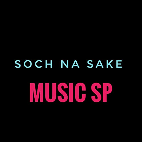 Soch Na Sake Music SP (Alternate Version)