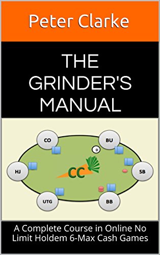 The Grinder's Manual: A Complete Course in Online No Limit Holdem 6-Max Cash Games (English Edition)