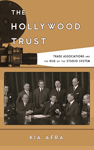 The Hollywood Trust: Trade Associations and the Rise of the Studio System (Film and History) (English Edition)