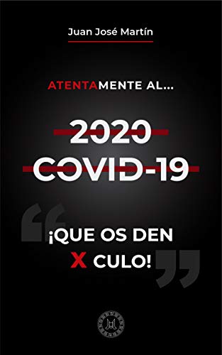 Atentamente al... 2020 COVID-19 "¡QUE OS DEN X CULO!"