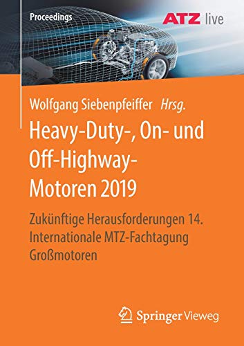 Heavy-Duty-, On- und Off-Highway-Motoren 2019: Zukünftige Herausforderungen 14. Internationale MTZ-Fachtagung Großmotoren (Proceedings)