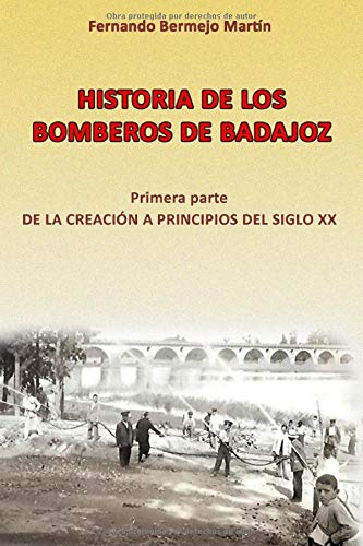 Historia de los Bomberos de Badajoz: Primera parte desde la creación a principios del Siglo XX