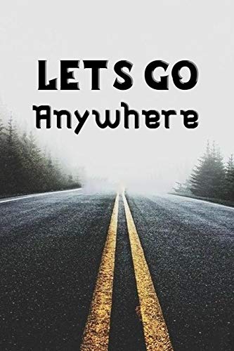 let's go anywhere: Lined Writing Notebook Journal For Taking Notes AND Writing Essays