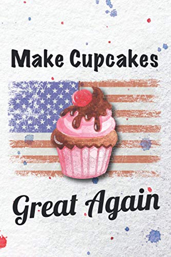 Make Cupcakes Great Again: 6x9 Funny Lined Journal Notebook, Gift For Cupcake Lovers