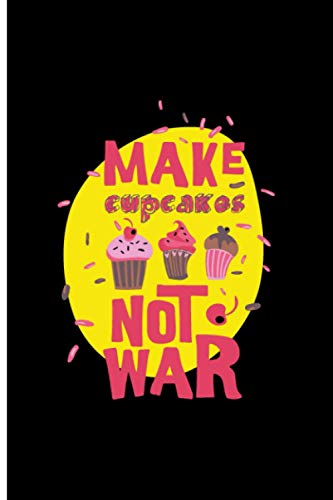 Make Cupcakes Not War: 120 College Lined Pages - 6" x 9" - Planner, Journal, Notebook, Composition Book, Diary for Women, Men, Teens, and Children