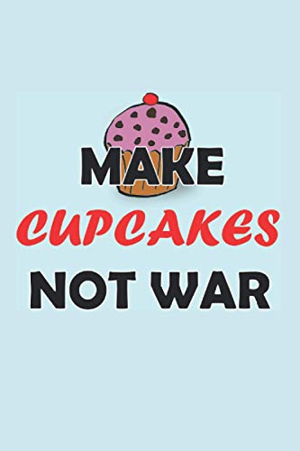 Make Cupcakes Not War: Notebook with 120 pages (lined), 6x9 inches (15,24 x 22,86 cm)