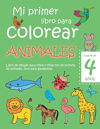 Mi primer libro para colorear ANIMALES — A partir de 4 años — Libro de dibujar para niños y niñas con 50 motivos de animales, libro para garabatear: ... en blanco: Libro de dibujo para niño y niña