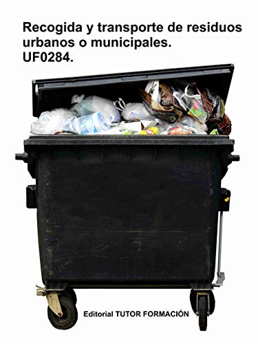 Recogida y transporte de los residuos urbanos o municipales. UF0284.