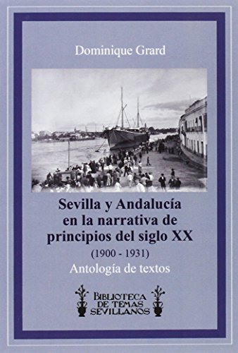Sevilla y Andalucía en la narrativa de principios del siglo XX (1900-1931): Antología de textos (Biblioteca de Temas Sevillanos)