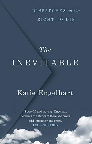 The Inevitable: Dispatches on the Right to Die (English Edition)