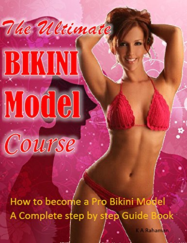 The Ultimate Bikini Model Course: How to become a Pro Bikini Model. The Complete step by step Guide Book. All in one Bikini Model Program that includes ... tips. (English Edition)